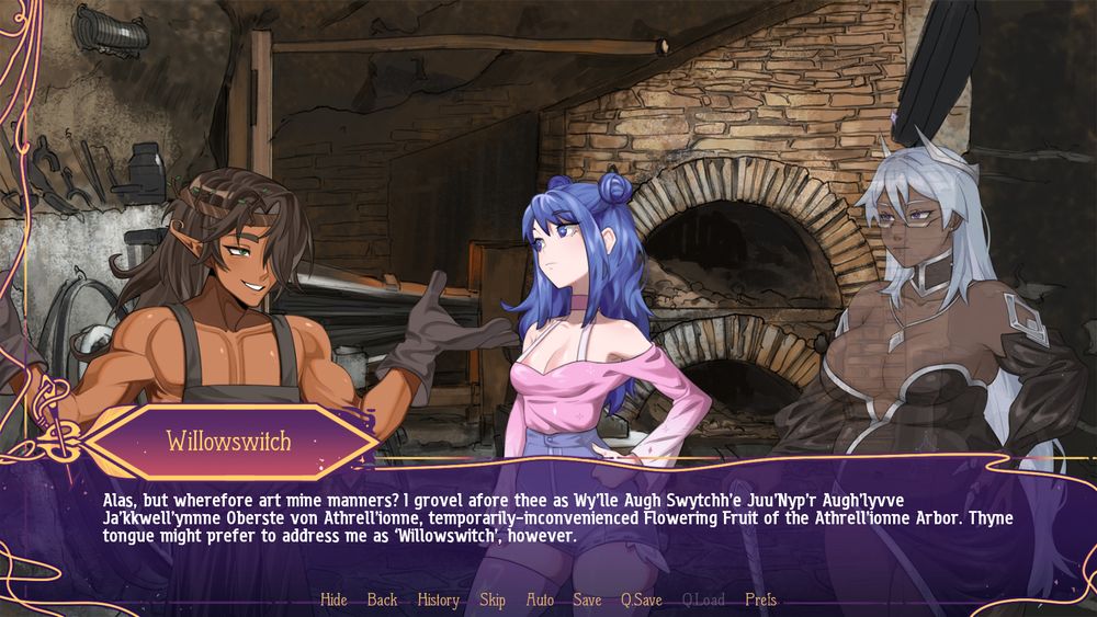 Screenshot from Monstrous Liberation. A copper-skinned elf blacksmith named Willowswitch is addressing Sasha, a young witch with blue hair. Also present via psychic link is Nadia, an older witch and Sasha's mentor. Willowswitch is saying: "Alas, but wherefore art mine manners? I grovel afore thee as Wy'lle Augh Swytchh'e Juu'Nyp'r Augh'lyvve Ja'kkwell'ynne Oberste von Athrell'ionne, temporarily-inconvenienced Flowering Fruit of the Athrell'ionne Arbor. Thyne tongue might prefer to address me as 'Willowswitch', however."