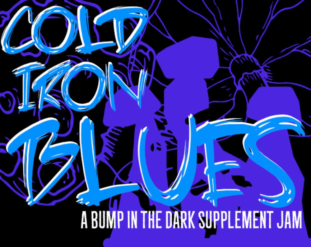 Cold Iron Blues: A Bump in the Dark Supplement Jam