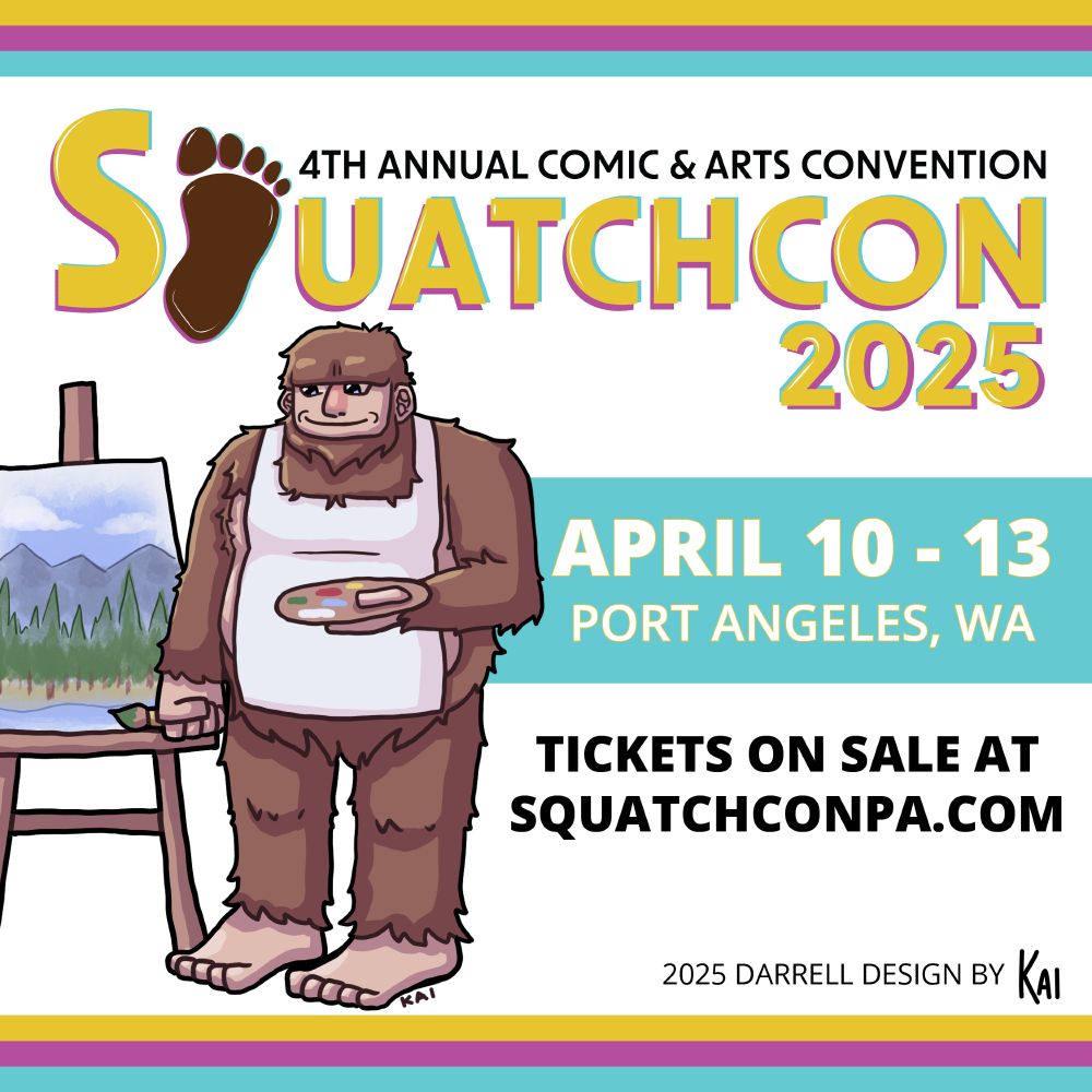 Squatchcon poster, it features Squatchcon's mascot the friendly squatch Darrell drawn by student artist Kai Squatchcon goes from April 10-13 in Port Angeles WA and tickets are $25 and kids under twelve can attend for free! (they must be with an adult, obviously)