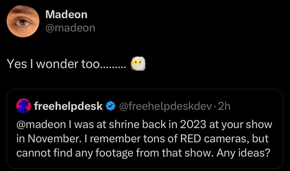 QRT from Madeon: 

Yes I wonder too.... 😶‍🌫️

Original post from freehelpdesk:

@madeon I was at shrine back in 2023 at your show in November. I remember tons of RED cameras, but cannot find any footage from that show. Any ideas?