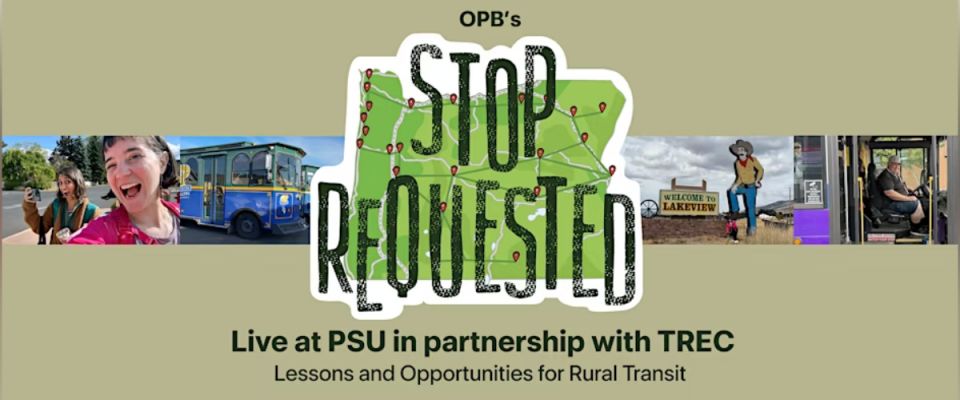 OPB's Stop Requested Live at PSU: Lessons and Opportunities for Rural Transit