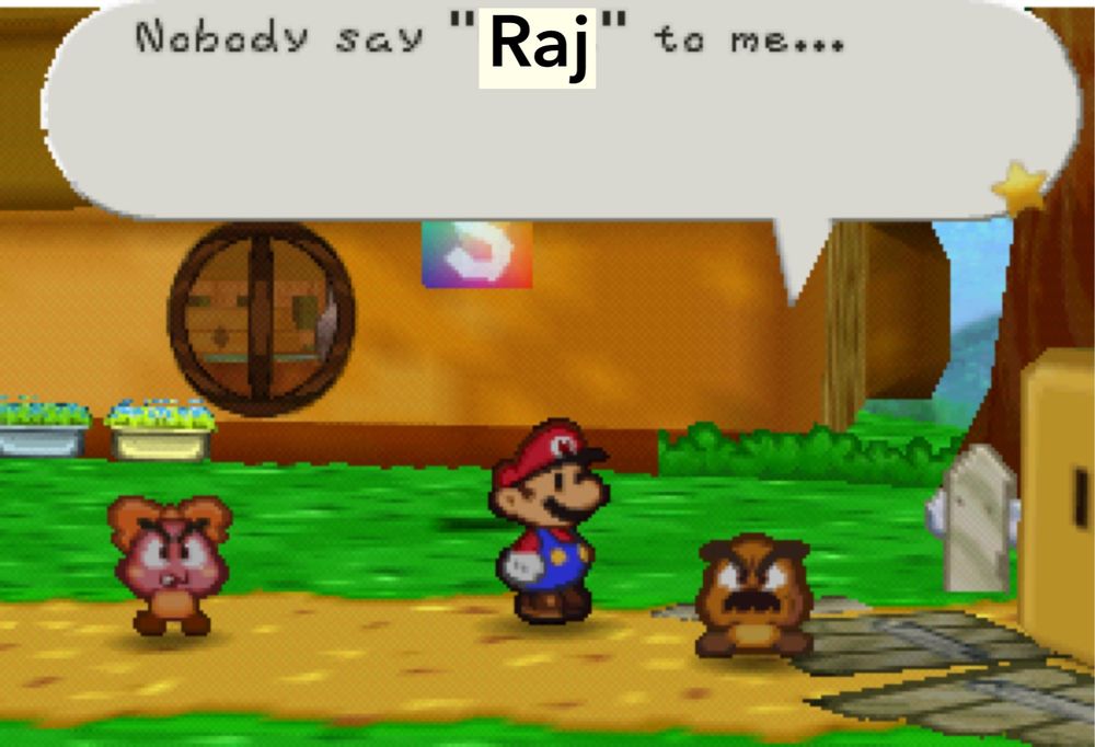 Goompapa from Paper Mario saying “Nobody say ‘Raj’ to me…”
