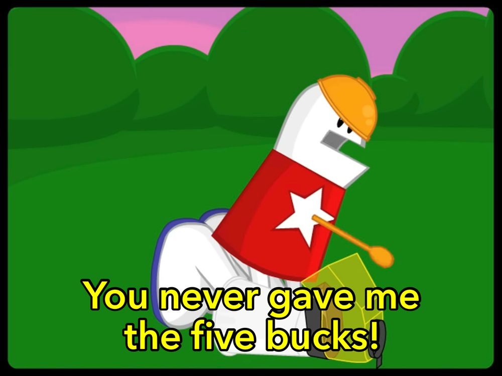 Homestar Runner kneeling over Benedetto (a popcorn maker) and saying “You never gave me the five bucks!”