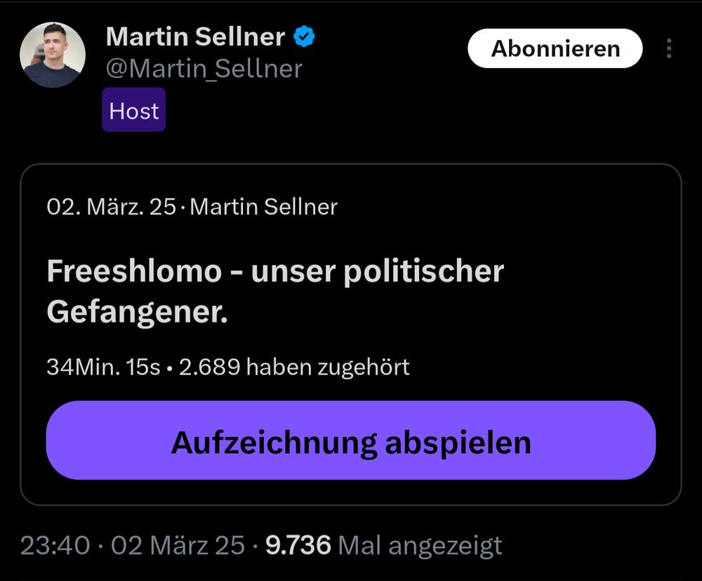 Tweet von Martin Sellner @martin_sellner
Host eines Spaces vom 02.03.2024 mit dem Thema:
"Freeshlomo - unser politischer
Gefangener."
34 Min. 15s
2.689 haben zugehört