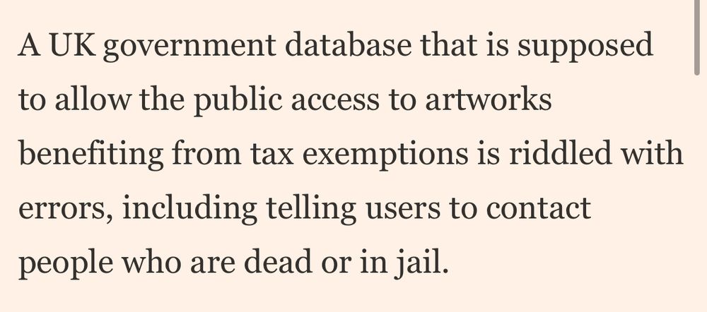 A UK government database that is supposed to allow the public access to artworks benefiting from tax exemptions is riddled with errors, including telling users to contact people who are dead or in jail.