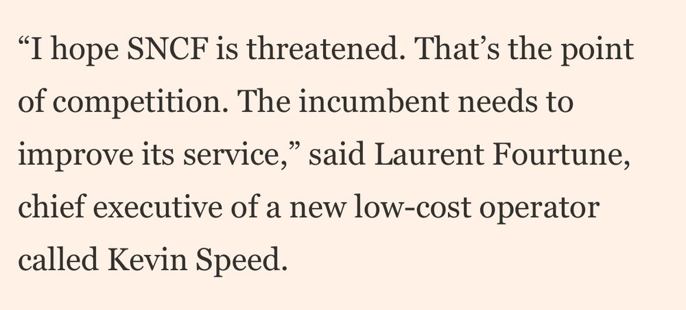 “I hope SNCF is threatened. That’s the point of competition. The incumbent needs to improve its service,” said Laurent Fourtune, chief executive of a new low-cost operator called Kevin Speed.