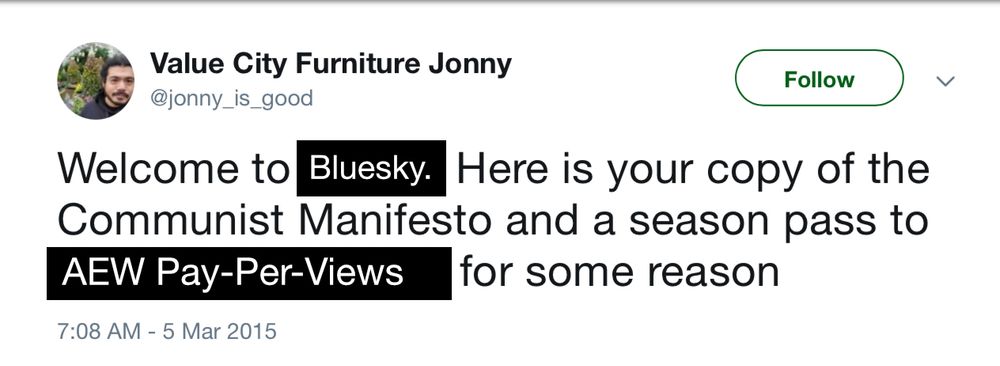 Welcome to Bluesky. Here is your copy of the Communist Manifesto and a season pass to AEW Pay-Per-Views for some reason. 
