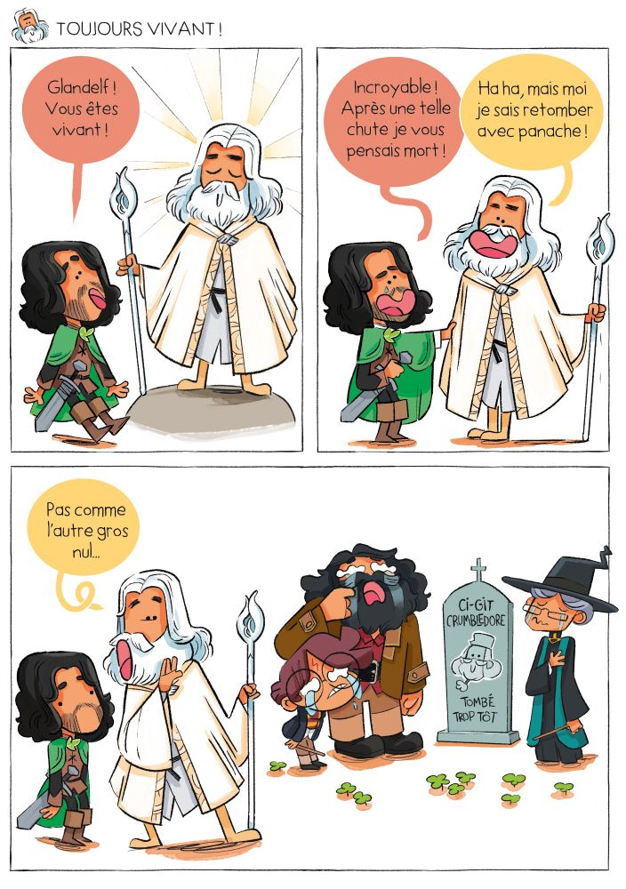 Une bd drôle et bien dessinée qui dit que Gandalf sait retomber avec panache tandis que Dumbledore en est bien incapable