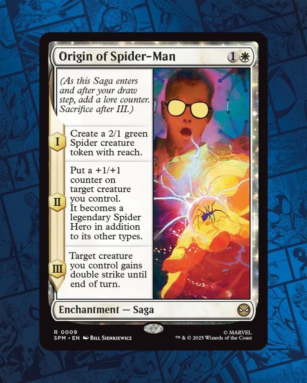 Screenshot of Origin of Spider-Man. 1W.
Enchantment - Saga
* I: Create a 2/1 green Spider creature token with reach.
* II: Put a +1/+1 counter on target creature you control. It becomes a legendary Spider Hero in addition to its other types.
* III: Target creature you control gains double strike until end of turn.