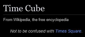 Screenshot of Wikipedia.
Time Cube - Not to be confused with Times Square