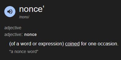 Nonce, noun. (of a word or expression) coined for one occasion.
