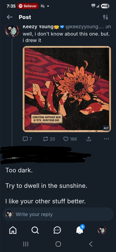 I shared a picture of a bloody hand with a flower on a 1970s carpet and some guy responded "too dark. try to dwell in the sunshine. I like your other stuff better."
