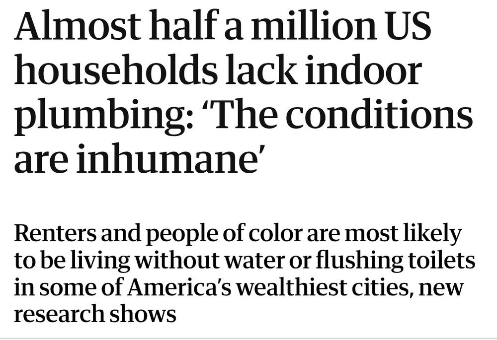 Almost half a million US households lack indoor plumbing: ‘The conditions are inhumane’
This article is more than 3 years old
Renters and people of color are most likely to be living without water or flushing toilets in some of America’s wealthiest cities, new research shows