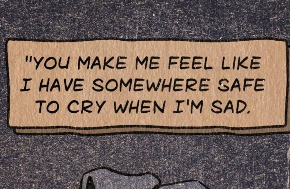 a closeup of an art. it shows a dialogue box that says you make me feel like I have somewhere safe to cry when I'm sad