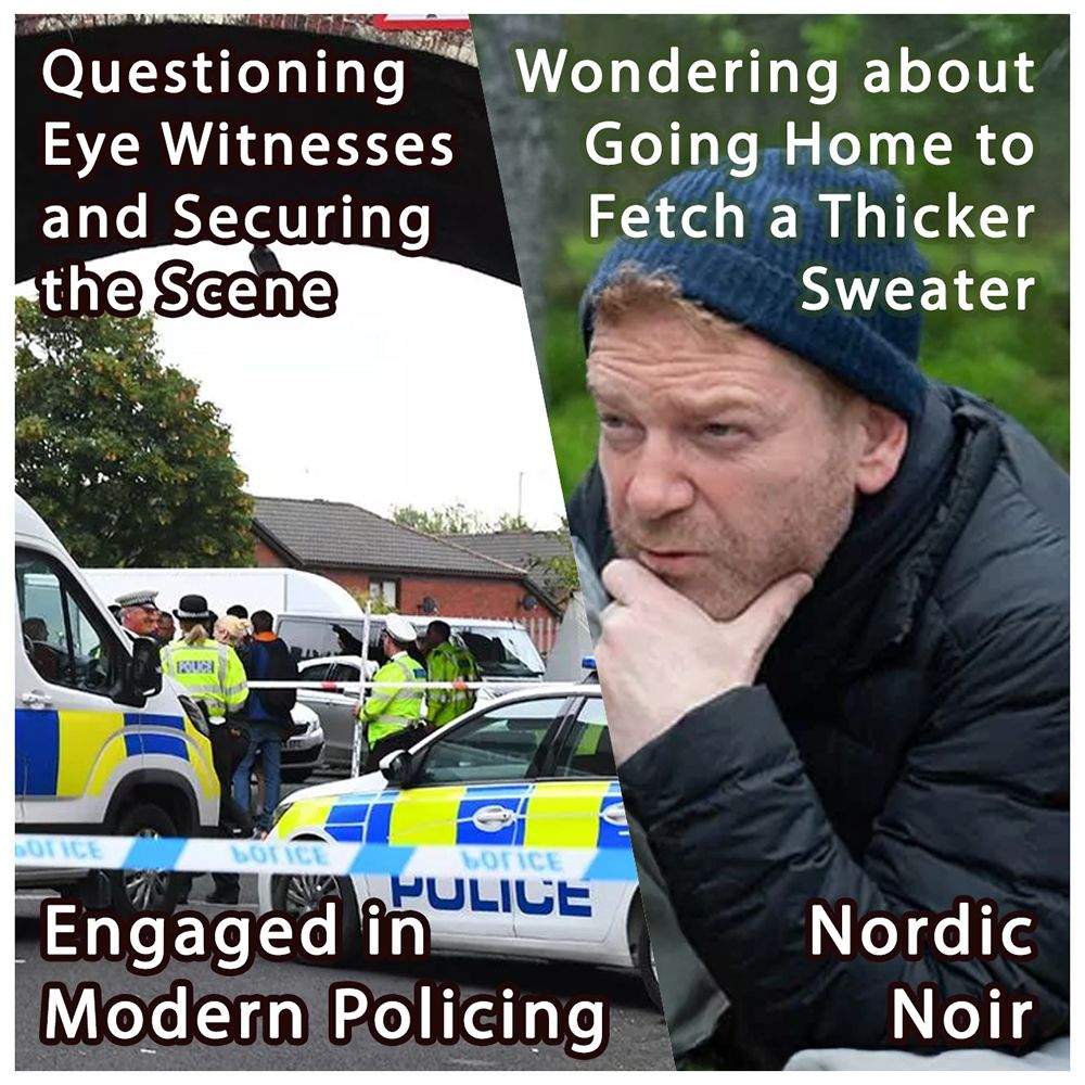 Split-image meme contrasting two detective tropes. The left side shows a busy police scene with officers in high-visibility jackets questioning witnesses near police cars, captioned: "Questioning Eye Witnesses and Securing the Scene" and "Engaged in Modern Policing." The right side features a brooding man in a beanie and puffer jacket in a forested setting, thoughtfully clutching his chin, with the caption: "Wondering about Going Home to Fetch a Thicker Sweater" and "Nordic Noir."