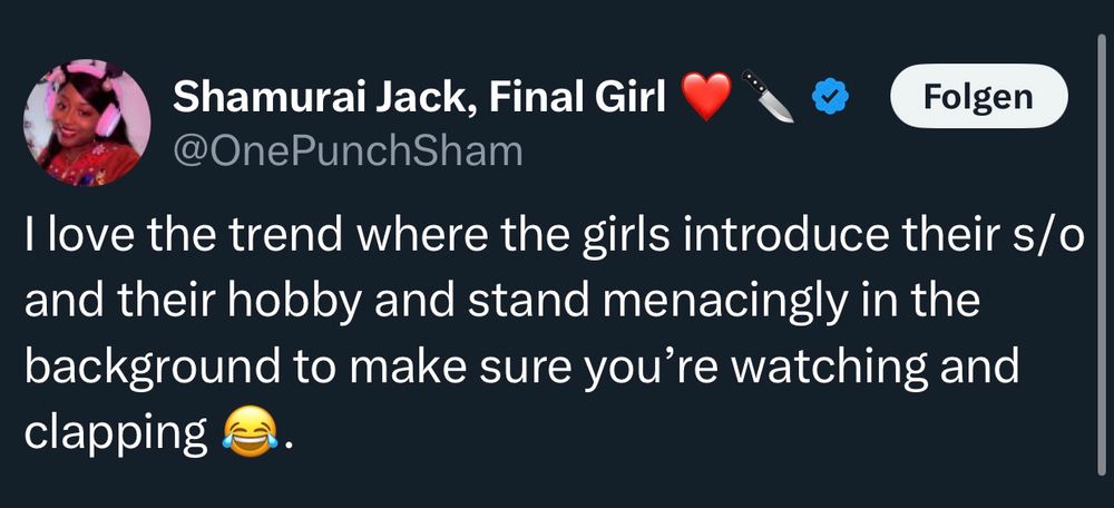 A screenshot from Twitter that reads: I love the trend where the girls introduce their s/o and their hobby and stand menacingly in the background to make sure you’re watching and clapping