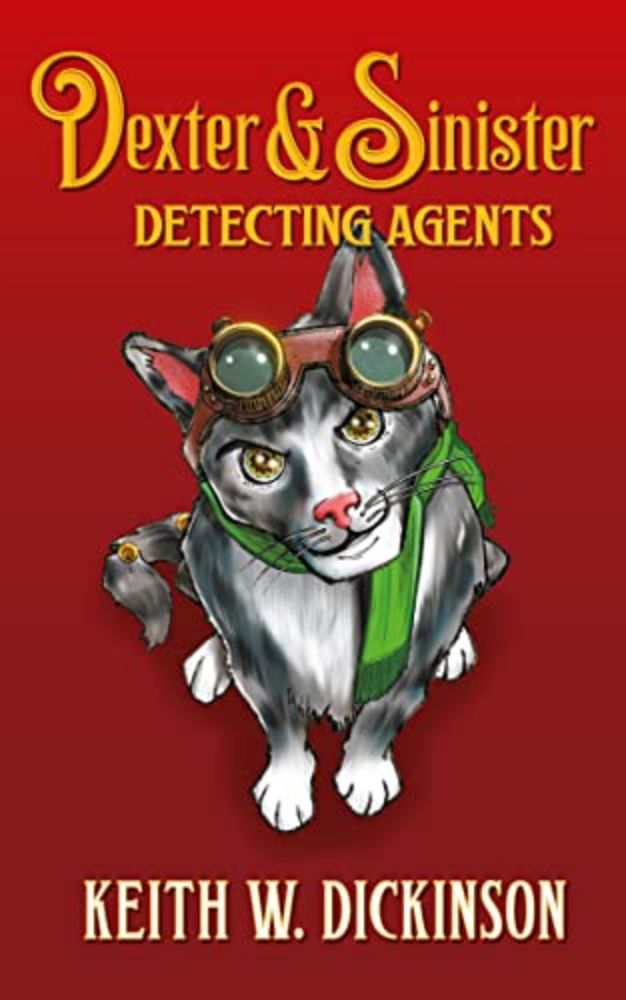 Dexter & Sinister: Detecting Agents (A STEAMPUNK MURDER MYSTERY) (The Hammersmyth Tales Book 1)