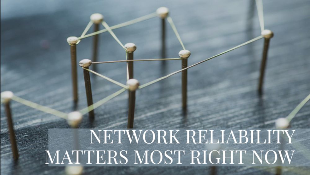 Network Reliability Matters Most Right Now