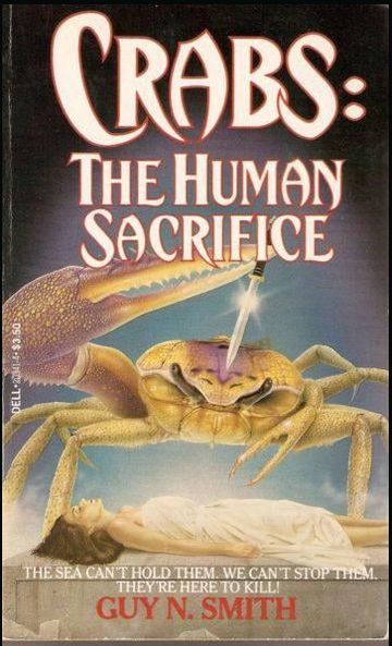 The cover of the book "Crabs: The Human Sacrifice" by Guy N. Smith. The tagline is "The sea can't hold them. We can't stop them. They're here to kill!" The art shows a bigger-than-human-sized crab standing over an unconscious white woman who is garbed in white cloth and laid out on a stone altar. The crab is holding a dagger by pinching it precariously with its larger claw, and has raised it over the woman. Light glints off the blade, so we know this crab is not fucking around.