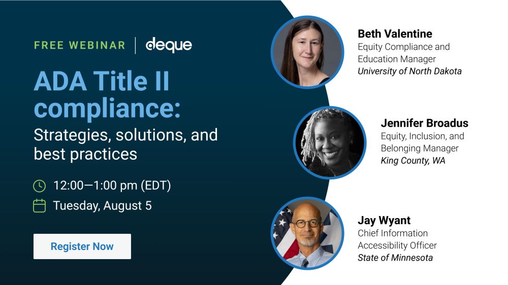 ADA Title II Compliance: strategies, solutions, and best practices on Tuesday, August 5 from 12:00-1:00 pm (EDT) with Beth from UND, Jennifer from King County and Jay from State of Minnesota