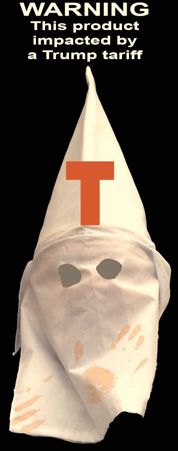 White KKK hood with a bold, orange, capital letter T on the forehead and smeared, orange cheese puff stains on the bottom. The background is black and in white, bold text, a caption reads "WARNING This product impacted by a Trump tariff"