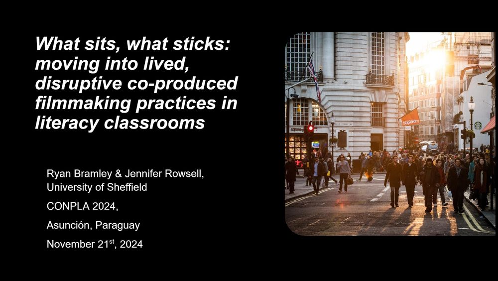 A screenshot of Ryan and Jennifer's opening slide. The title of the presentation is: 'What sits, what sticks: moving into lived, disruptive co-produced filmmaking practices in literacy classrooms'. The talk is part of a panel at CONPLA 2024 in Asunción, Paraguay. The date of the panel is Nov 21st 2024.

On the right hand side of the slide, there is a large image of a busy Regent Street in London, with people walking on both the pavement and the road. The sun can be seen shining on a large building in the background.