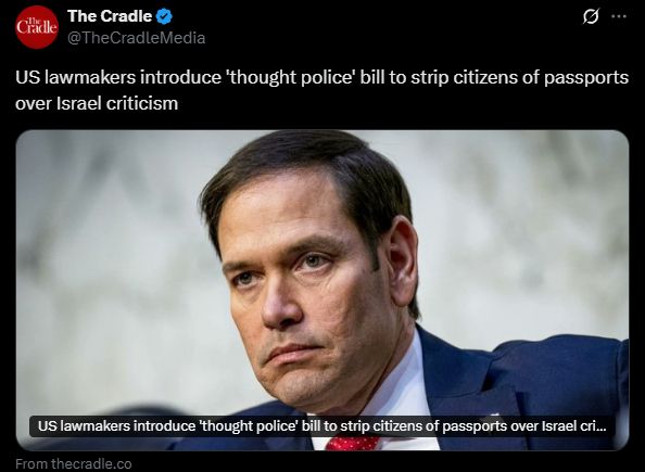 The Cradle posting an article with the text: "US lawmakers introduce thought police bill to strip citizens of passports over israel criticism"