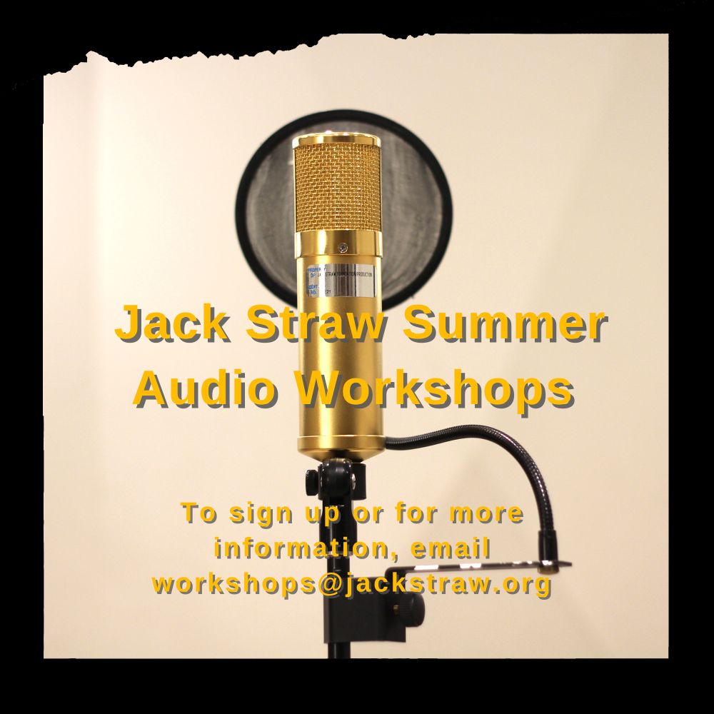 Gold microphone with a black circular screen behind it, against a beige wall. A black border is around the edge. Yellow text in the center and at the bottom of the image is “Jack Straw Summer Audio Workshops, To sign up or for more information, email workshops@jackstraw.org”.