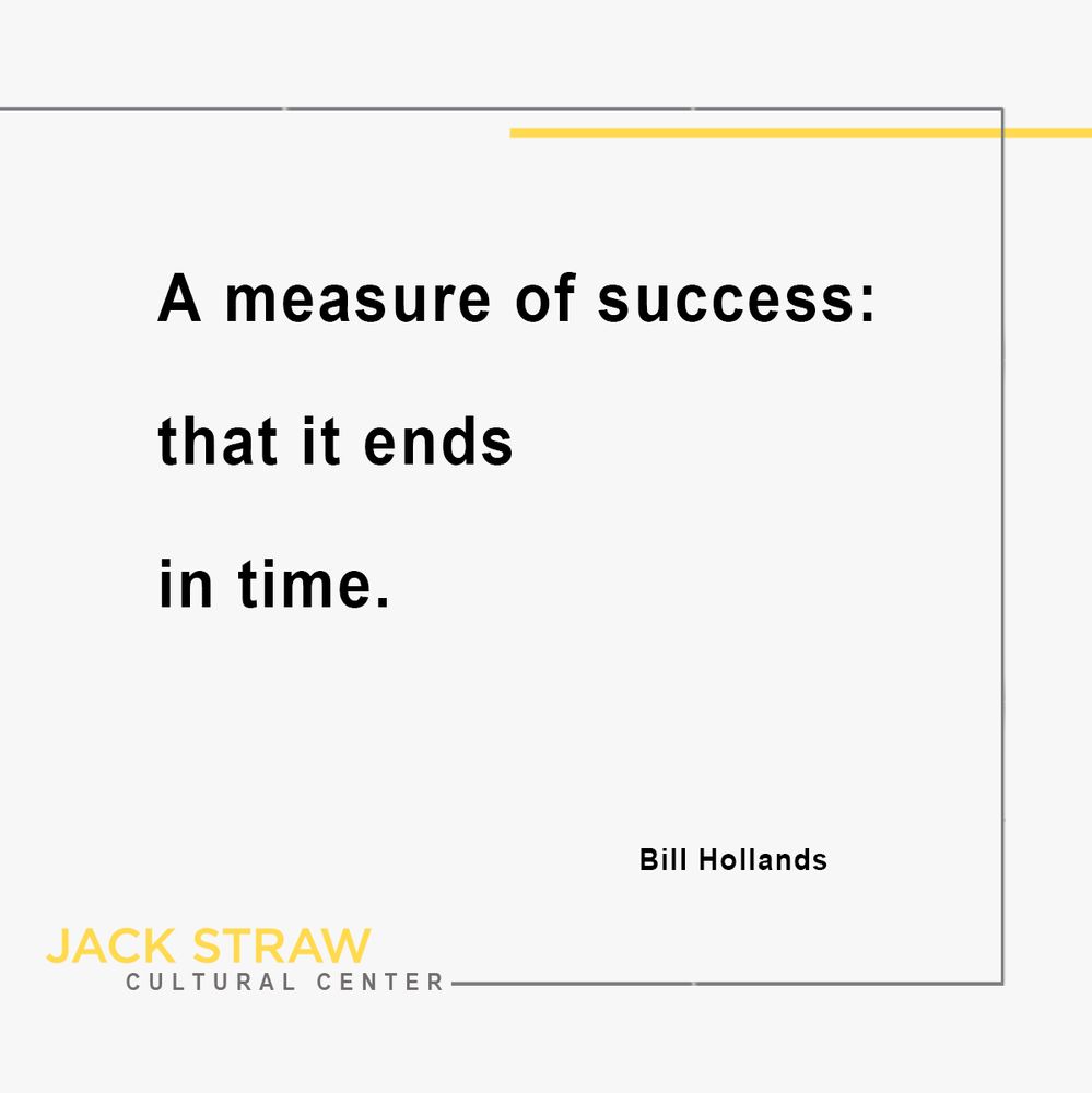 Black text on a white background. Text is an excerpt from #JackStrawWriter Bill Hollands. Text is “A measure of success: that it ends in time."
