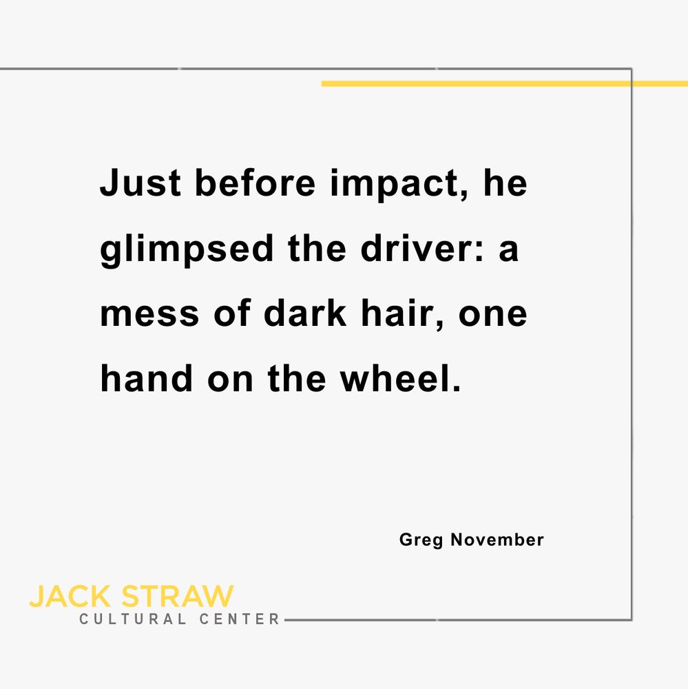 Black text on a white background. Text is an excerpt from #JackStrawWriter Greg November Text is “Just before impact, he glimpsed the driver: a mess of dark hair, one hand on the wheel."