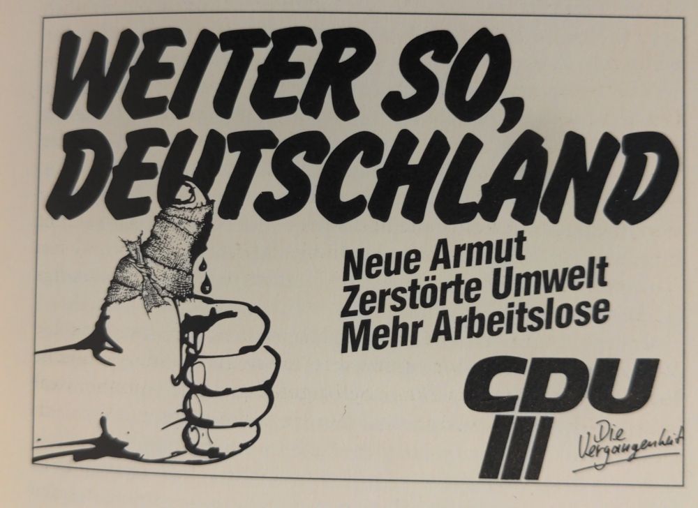 Weiter so, Deutschland: neue Armut, zerstörte Umwelt, mehr Arbeitslose. CDU - die Vergangenheit