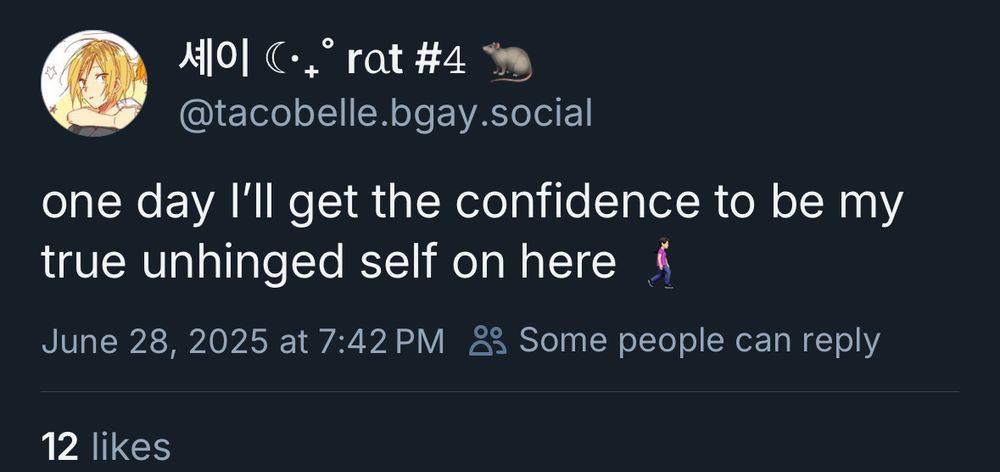 A post that says “one day I’ll get the confidence to be my true unhinged self on here”