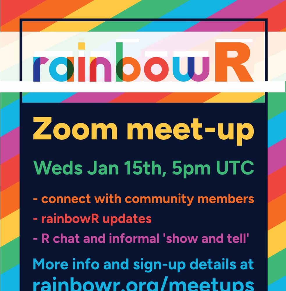 Flyer for the event: meet-up details on rainbow-striped background.

rainbowR
Zoom meet-up
Weds Jan 15th, 5pm UTC
- connect with community members
- rainbowR updates
- R chat and informal 'show and tell'

More info and sign-up details at rainbowr.org/meetups