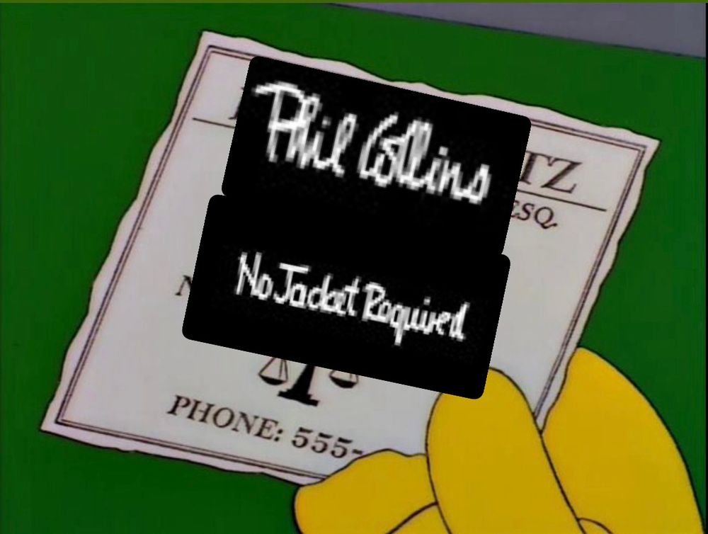 The Lionel Hutz “No money down” card from
The Simpsons but it says Phil Collins no jacket required. 
