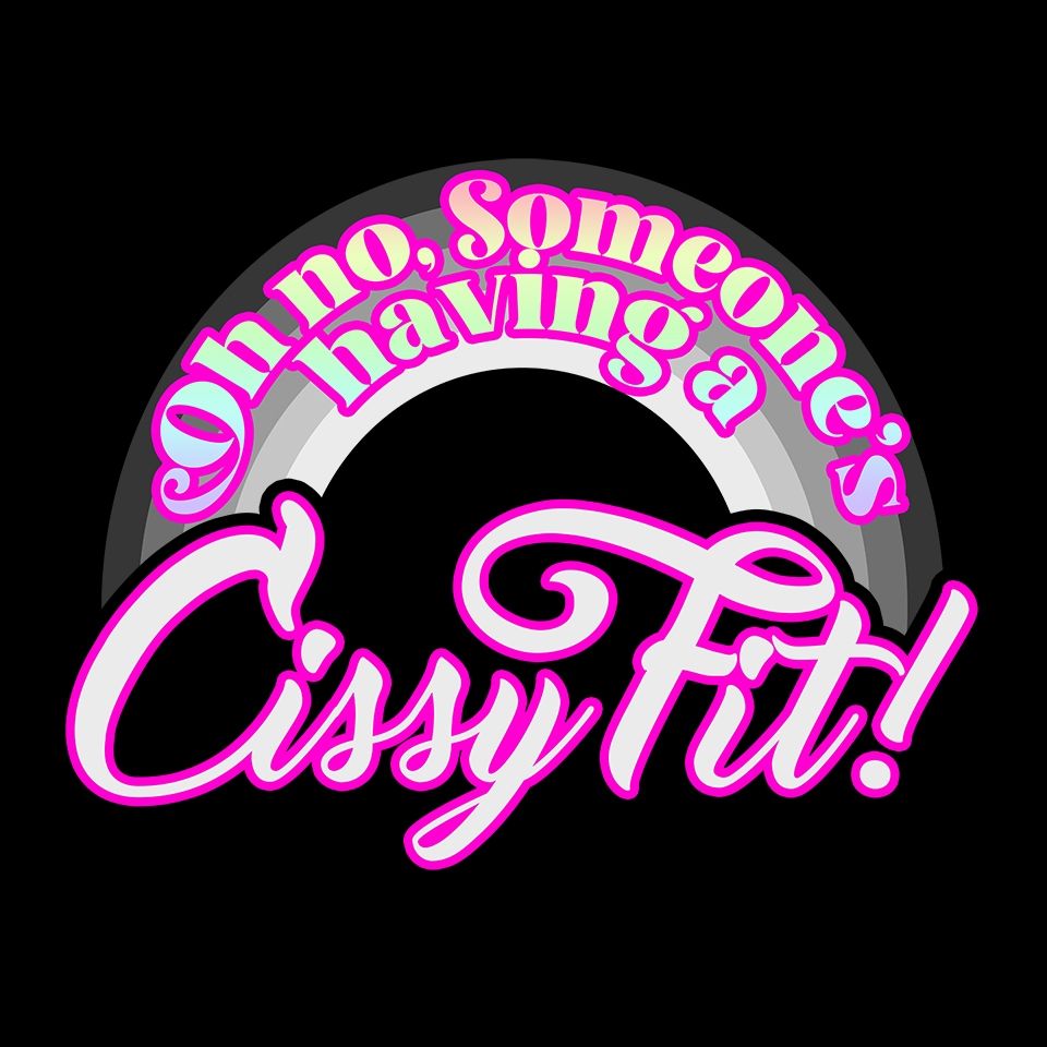 A sarcastic slogan in pink perky script saying "Oh no, someone's having a Cissy Fit!" over a grayscale rainbow.