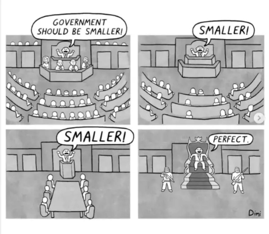 A cartoon depicts the sentiment "Government should be smaller!" as an ever shrinking number of seats at the table, ending with a king surrounded by guards.