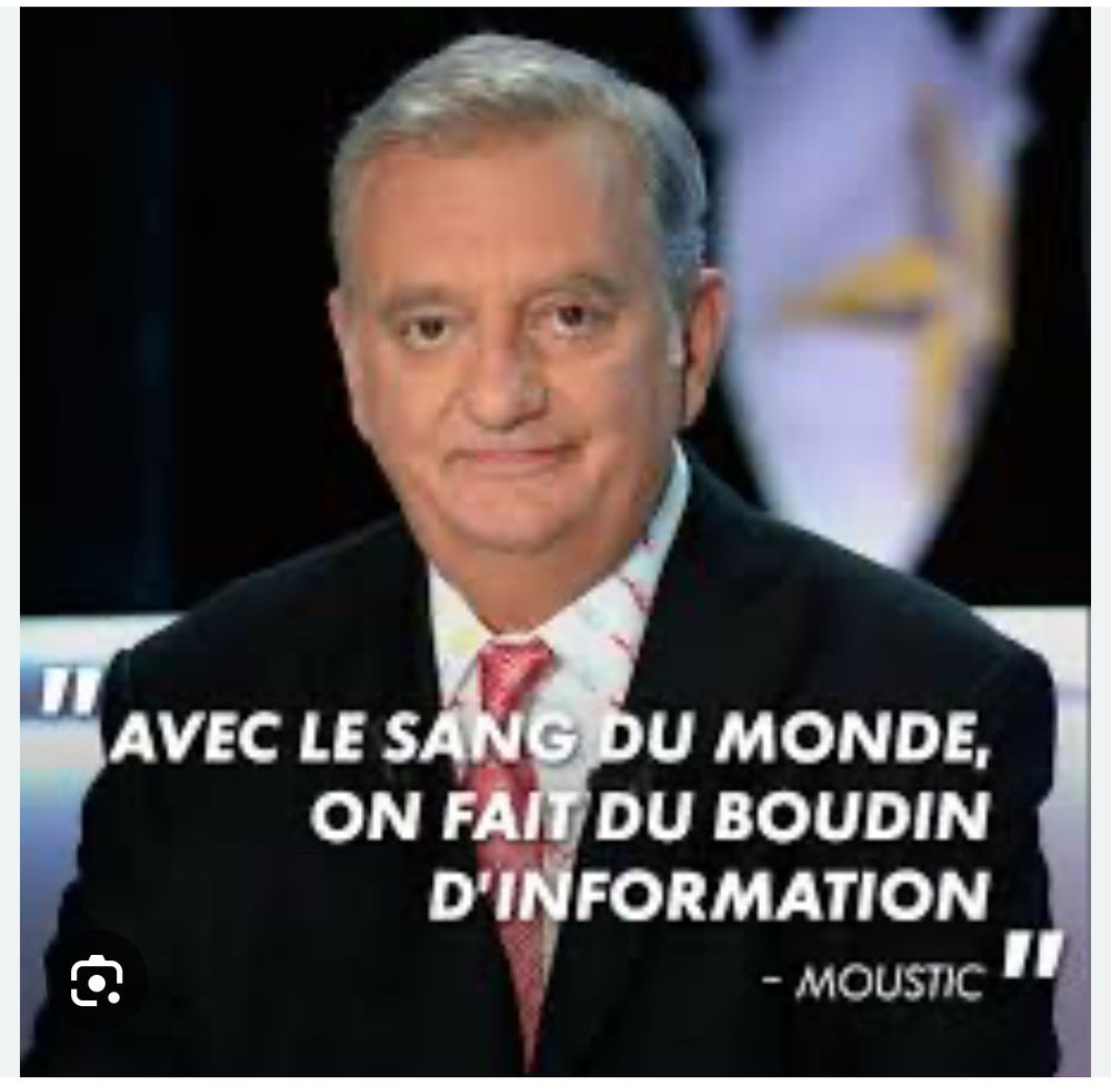 « Avec le sang du monde, on fait du boudin d'information ! »
Jules Édouard Moustic, CaNaL international 
