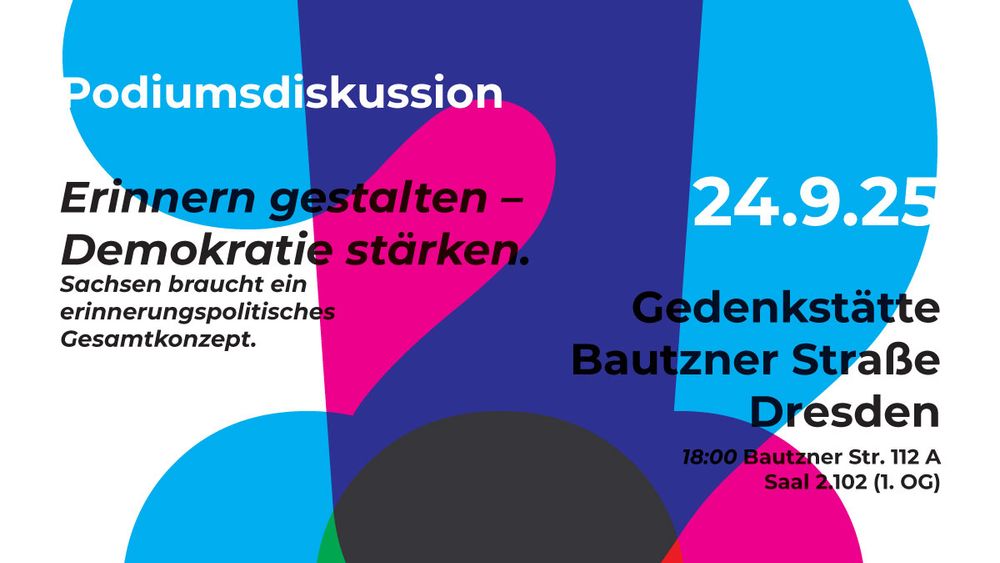 Veranstaltungsgrafik: Podiumsdiskussion "Erinnern gestalten - Demokratie stärken. Sachsen braucht ein erinnerungspolitisches Gesamtkonzept." 24.9.25 Gedenkstätte Bautzner Straße Dresden 18:00 Uhr Bautzner Str. 112 A Saal 2.102 (1. OG)