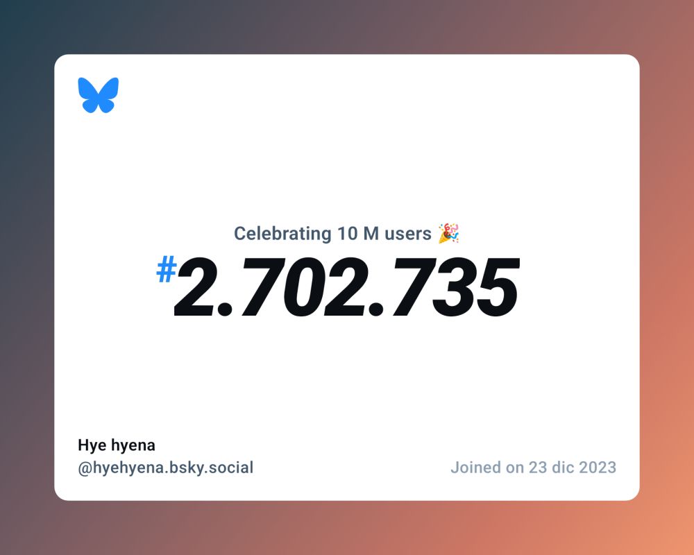 A virtual certificate with text "Celebrating 10M users on Bluesky, #2.702.735, Hye hyena ‪@hyehyena.bsky.social‬, joined on 23 dic 2023"