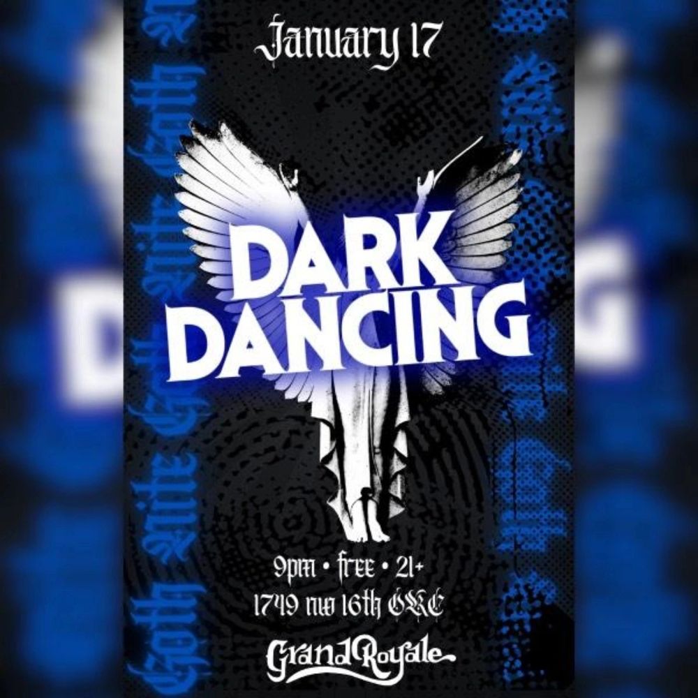 Dark Dancing at Grand Royale Friday Jan 17th no cover.  Gothy stuff! 