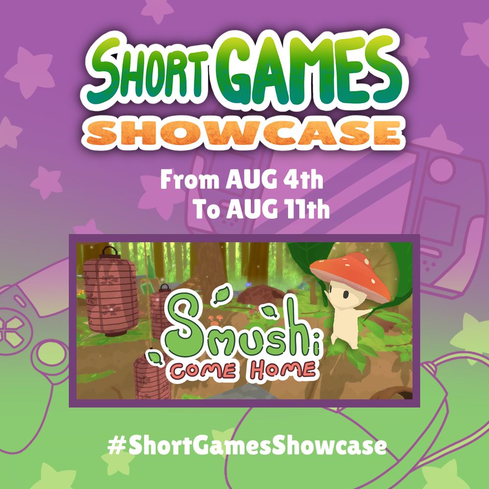 Short Games Showcase
Aug 4th-11th

Smushi Come Home