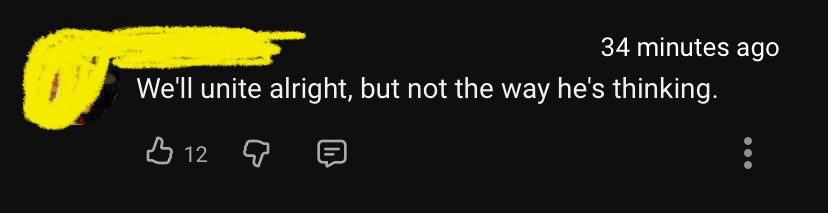 “We'll unite alright, but not the way he's thinking.”