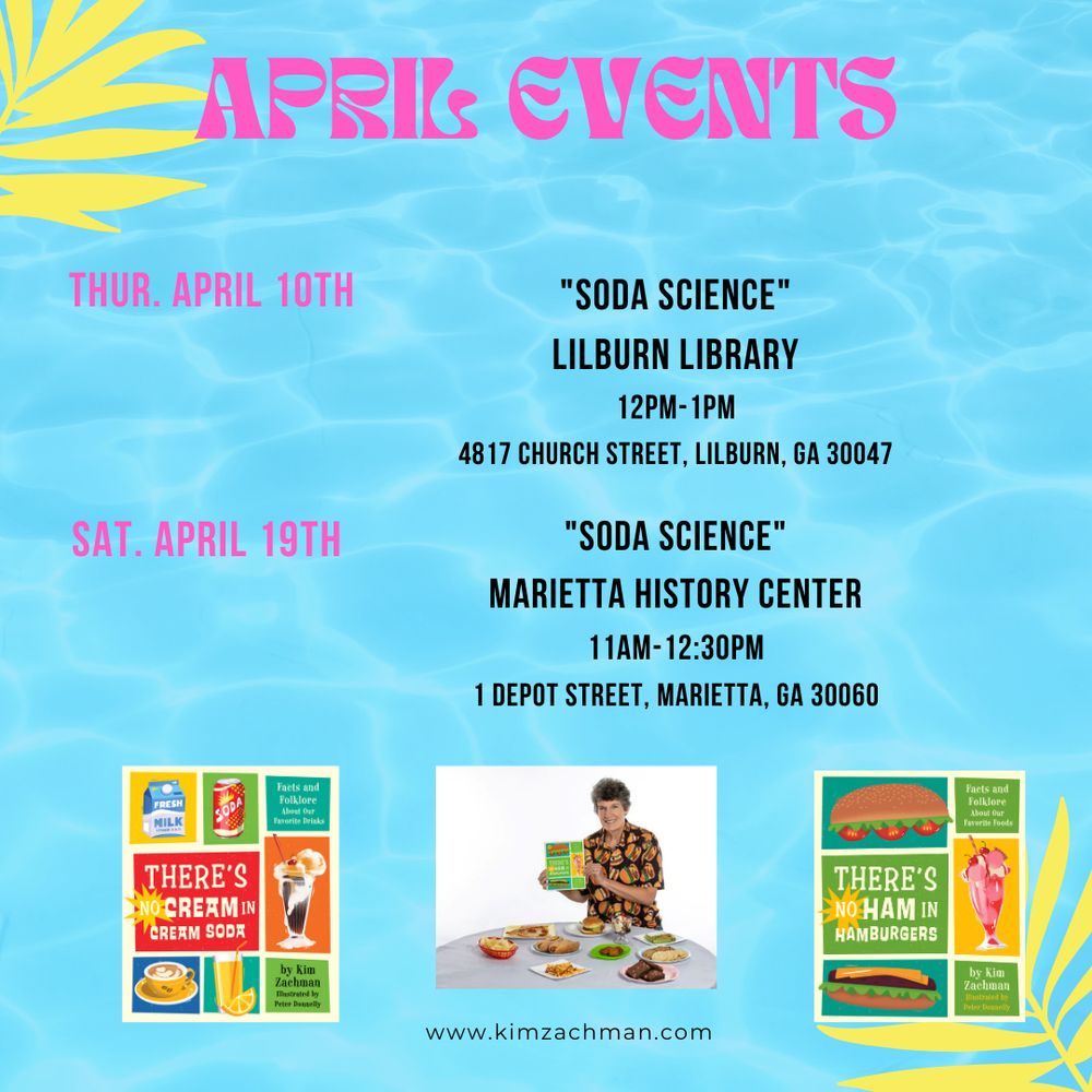 Picture of author Kim Zachman and her two books-There's No Ham in Hamburgers and There's No Cream in Cream soda. Her April Events are at Lilburn Library on Thurs. April 10th at 12pm and at Marietta History Center on Sat. April 19th at 11am blue background.