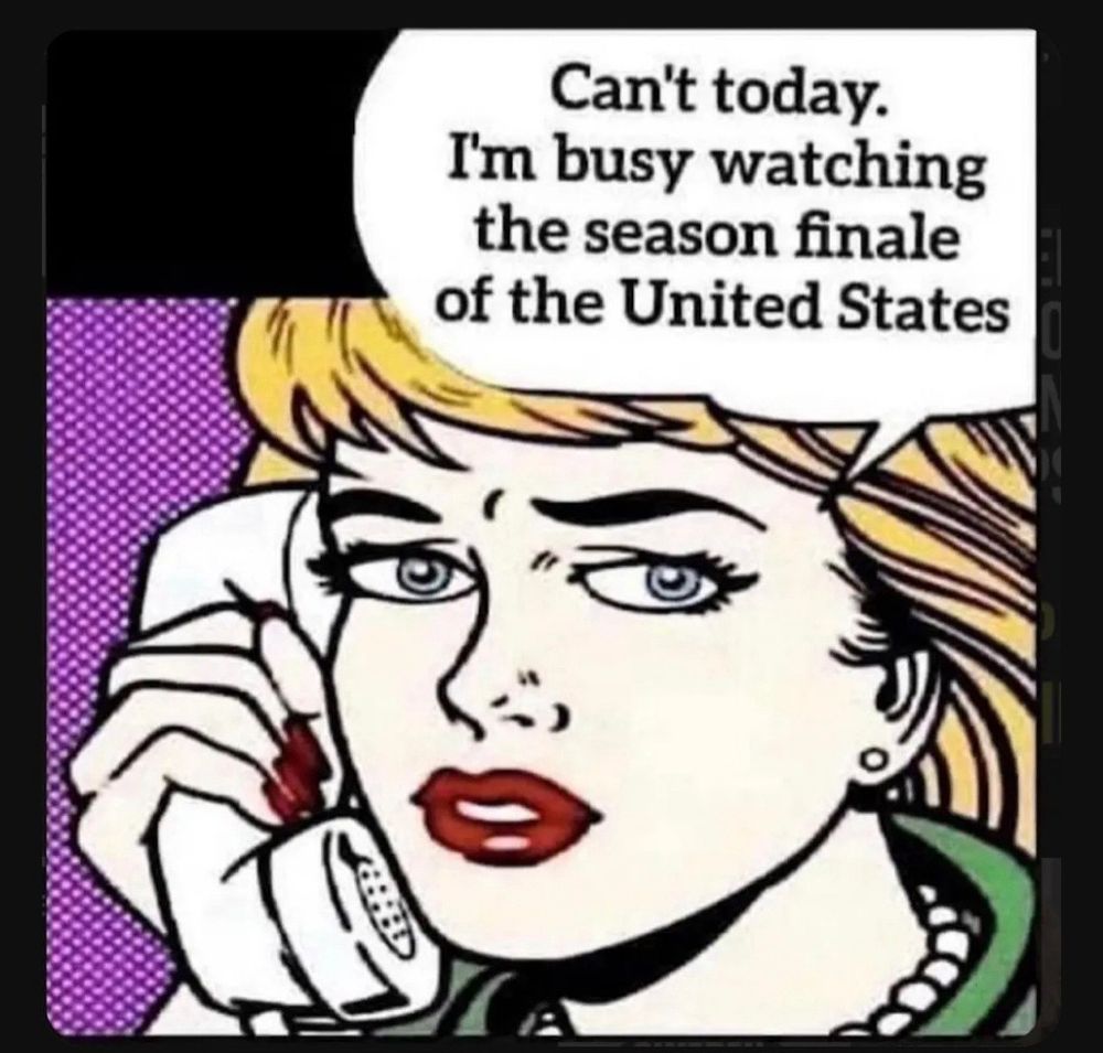 A cartoon of a woman holding a phone and saying “Can’t today. I’m watching the season finale of the United States.”