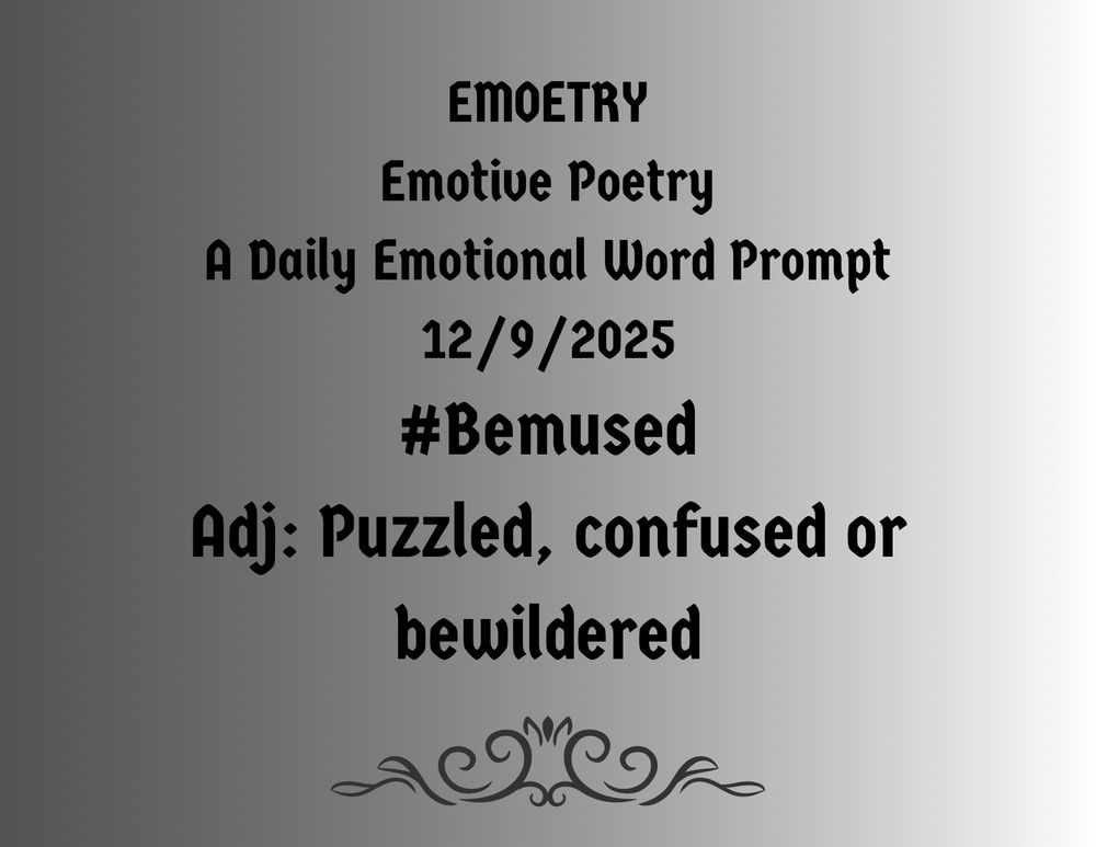 #emoetry prompt for 12/9 is #bemused