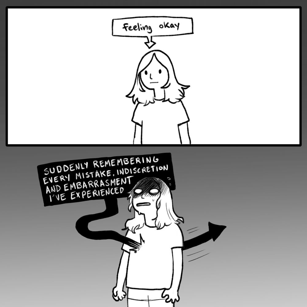 A two panel comic. The top panel shows a girl looking chill with a textbox pointing saying “feeling okay.” the second panel has her looking mortified with a text box stabbing through her chest saying “suddenly remembering every mistake, indiscretion, and embarrassment i’ve experienced”