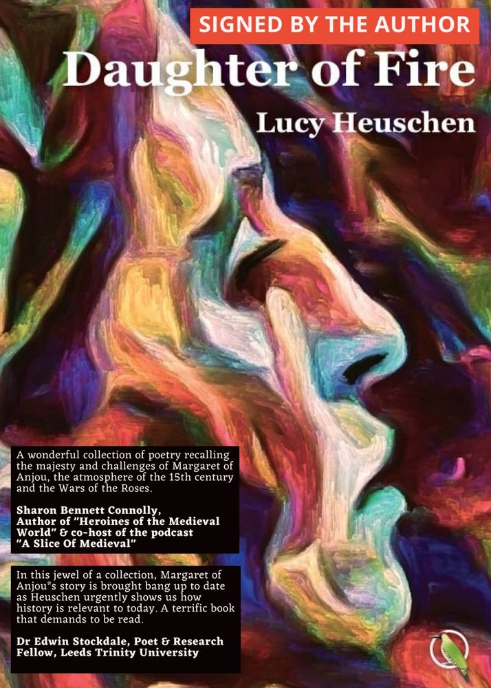 Cover image of Lucy Heuschen's poetry collection about the medieval queen consort of England, Margaret of Anjou - "Daughter Of Fire" - with praise from Sharon Bennett Connolly and Dr. Edwin Stockdale. Signed copies available at www.lucyheuschen.co.uk/books-for-sale and there is a special offer until midnight on 6th June of FREE UK SHIPPING.