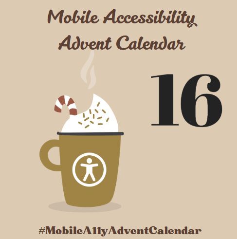 Mobile Accessibility advent calendar day 16
