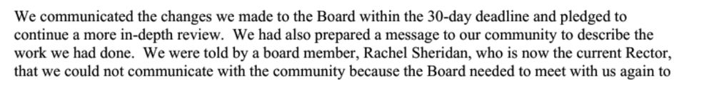 Screenshot of the letter which reads: We communicated the changes we made to the Board within the 30-day deadline and pledged tocontinue a more in-depth review. We had also prepared a message to our community to describe the work we had done. We were told by a board member, Rachel Sheridan, who is now the current Rector,that we could not communicate with the community because the Board needed to meet with us again to