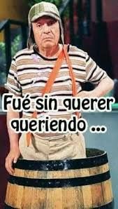 Imagen de El Chavo del 8 con su frase "Fue sin querer queriendo..."